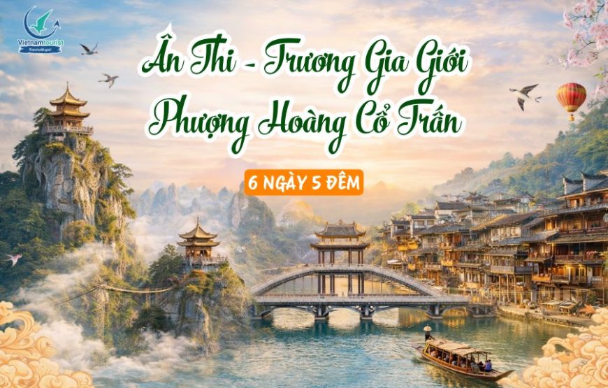 TRƯƠNG GIA GIỚI – PHƯỢNG HOÀNG CỔ TRẤN 5N4Đ VJ