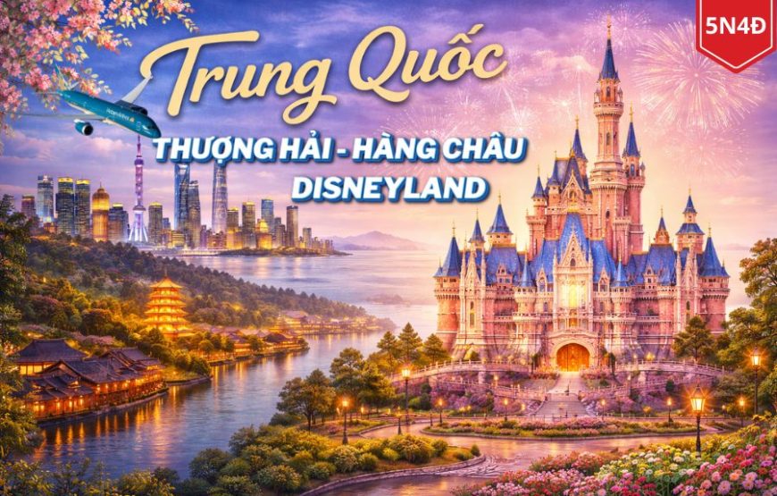THƯỢNG HẢI – HÀNG CHÂU – Ô TRẤN – DISNEYLAND 5N4Đ VNA [T] NOSHOP