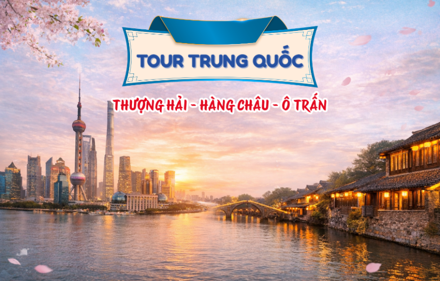 THƯỢNG HẢI – HÀNG CHÂU – Ô TRẤN 6N5Đ HO [T]